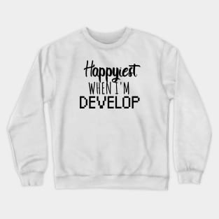 Developer Happiest when i'm develop Crewneck Sweatshirt